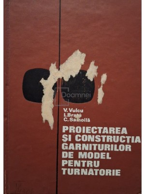 V. Vulcu - Proiectarea si constructia garniturilor de model pentru turnatorie (Editia: 1971) foto