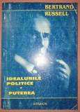 Bertrand Russell - Idealuri Politice &amp; Puterea. Carte de Politica, Sociologie, Filosofie Politica. Editura Antaios, 2002, Romana, Brosata