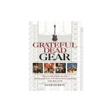 Grateful Dead Gear: The Band's Instruments, Sound Systems, and Recording Sessions from 1965 to 1995