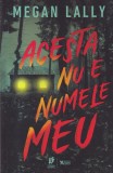 Carte Megan Lally - Acesta nu e numele meu, Storia Books, 2025, Young Adult, Coperta Brosata, 13x20 cm