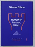 FILOSOFIA IN EVUL MEDIU de ETIENNE GILSON , DE LA INCEPUTURILE PATRISTICE PANA LA SFARSITUL AL XIV - LEA , 2022