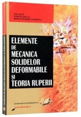 Elemente de mecanica solidelor deformabile si teoria ruperii/Ion Ciuca, Dumitru Bolcu, Marius Marinel Stanescu