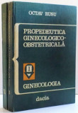 PROPEDEUTICA GINECOLOGICO - OBSTETRICALA , GINECOLOGIA , VOL I-II de OCTAV RUSU