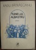 RADU PATRASCANU-TUNELUL ALBASTRU(POEZII)[volum postum 1988/pref. VALERIU ANANIA]