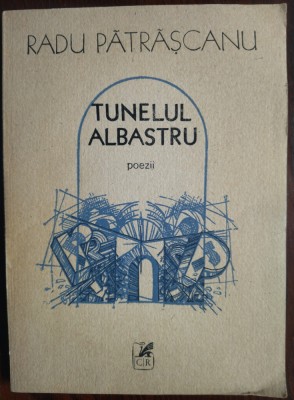 RADU PATRASCANU-TUNELUL ALBASTRU(POEZII)[volum postum 1988/pref. VALERIU ANANIA] foto