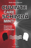 Cuvinte care schimba minti. Stapaneste limbajul de convingere &ndash; Shelle Rose Charvet