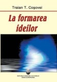 La Formarea Ideilor | Traian T. Cosovei, 2021