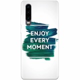 Husa silicon pentru Huawei P30, Enjoy Every Moment Motivational