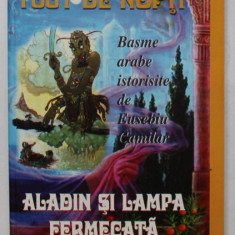 ALADIN SI LAMPA FERMECATA , SERIA 1001 DE NOPTI , BASME ISTORISITE de EUSEBIU CAMILAR , ANII ' 2000