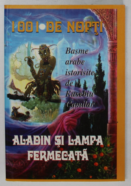 ALADIN SI LAMPA FERMECATA , SERIA 1001 DE NOPTI , BASME ISTORISITE de EUSEBIU CAMILAR , ANII &#039; 2000