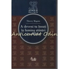 A Deveni Tu Insuti In Lumina Stiintei Si A Bibliei - Thierry Magnin