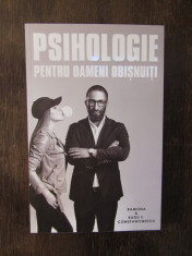 PSIHOLOGIE PENTRU OAMENI OBISNUITI- Ramona &amp;amp; Radu F. Constantinescu foto