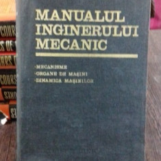 MANUALUL INGINERULUI MECANIC. MECANISME. ORGANE DE MASINI. DINAMICA MASINILOR - N. MANOLESCU