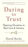 Daring to Trust: Opening Ourselves to Real Love and Intimacy