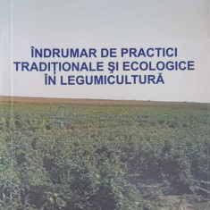 INDRUMAR DE PRACTICI TRADITIONALE SI ECOLOGICE IN LEGUMICULTURA-RODICA LIANA BADEA, SORIN LIVIU STEFANESCU