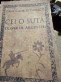 CEI O SUTA , DIAVOLUL ARGINTIU , GHEORGHE SCHWARTZ