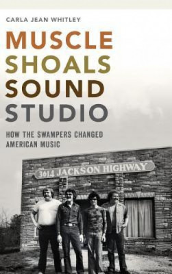 Muscle Shoals Sound Studio: How the Swampers Changed American Music foto