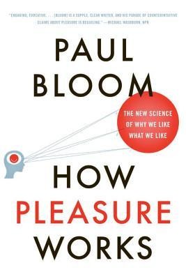 How Pleasure Works: The New Science of Why We Like What We Like