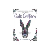 Tween Coloring Books for Girls: Cute Critters: Animal Coloring Book for Teenagers, Teen Boys and Girls Aged 9-12, 12-16