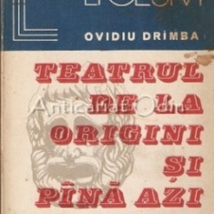 Teatrul De La Origini Si Pana Azi - Ovidiu Drimba