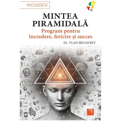 Mintea piramidala. Program pentru incredere, fericire si succes, dr. Vlad Beliavsky foto