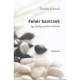 Feh&eacute;r kavicsok - Egy boldog szerelem t&ouml;rt&eacute;nete - Tam&aacute;s Kincső