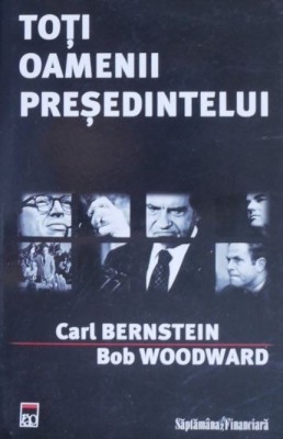 Toti oamenii presedintelui - Carl Bernstein, Bob Woodward foto