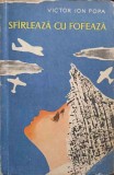 Sfirleaza cu Fofeaza - Victor Ion Popa - Roman, Editura Tineretului 1961, 341 pagini