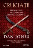 Cruciatii. Istoria epica a razboaielor pentru Tara Sfanta - Dan Jones