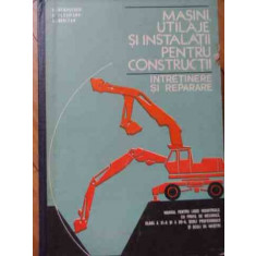 Masini, Utilaje Si Instalatii Pentru Constructii Intretinere - V. Ceausescu, D. Plesoianu, V. Seritan ,523004