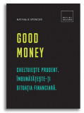 Good Money: Cheltuieste prudent. Imbunatateste-ti situatia financiara | Nathalie Spencer, Didactica Publishing House