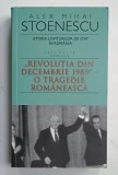 ISTORIA LOVITURILOR DE STAT IN ROMANIA , VOLUMUL 4 : PARTEA A - II -A &#039; REVOLUTIA DIN DECEMBRIE 1989 &#039; - O TRAGEDIE ROMANEASCA de ALEX MIHAI STOENESCU
