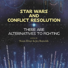 Star Wars and Conflict Resolution: There Are Alternatives To Fighting