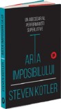 Arta imposibilului Steven Kotler carte brosata dezvoltare personala