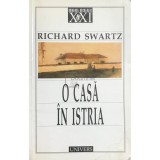 Richard Swartz - O casa in Istria (Editia: 2001)