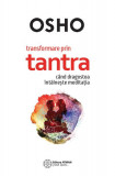 Transformare prin tantra c&acirc;nd dragostea &icirc;nt&acirc;lnește meditația - Paperback brosat - Osho - Atman