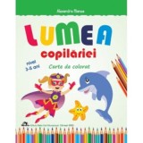 Lumea copilariei - Carte de colorat 3-5 ani - Alexandra Manea