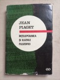 INTELEPCIUNEA SI ILUZIILE FILOZOFIEI - JEAN PIAGET