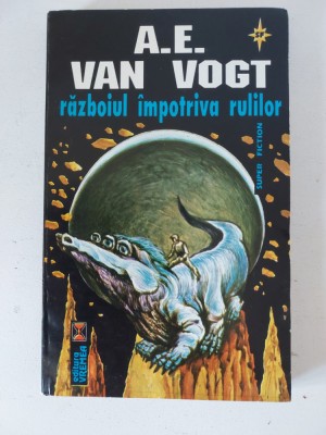 A.E.Van Vogh - Razboiul impotriva Rulilor, Editura Vremea, SF, Stare foarte buna foto