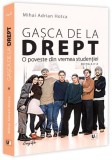 Gașca de la Drept. O poveste din vremea studenției - Paperback brosat - Mihai Adrian Hotca - Universul Juridic