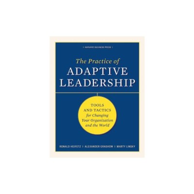The Practice of Adaptive Leadership: Tools and Tactics for Changing Your Organization and the World foto