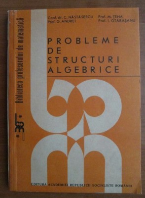 C. Nastasescu - Probleme de structuri algebrice foto