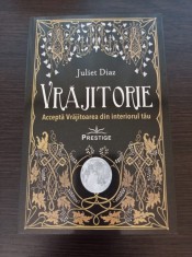 Juliet Diaz - Vrajitorie. Accepta Vrajitoarea din interiorul tau foto