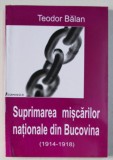 Suprimarea miscarilor nationale din Bucovina : (1914-1918) / Teodor Balan