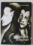 TRAGEDIILE DUBLULUI de VICTOR IOAN FRUNZA , 2009