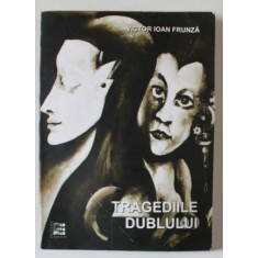 TRAGEDIILE DUBLULUI de VICTOR IOAN FRUNZA , 2009 *PREZINTA HALOURI DE APA , *BLOC DE FILE INDOIT