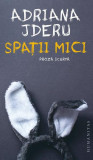 Spații Mici Adriana Jderu Carte Romane Beletristica Humanitas Brosata