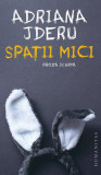 Spații mici - Paperback brosat - Adriana Jderu - Humanitas