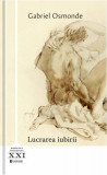 Lucrarea iubirii - Paperback brosat - Gabriel Osmonde (Andrei Makine) - Univers