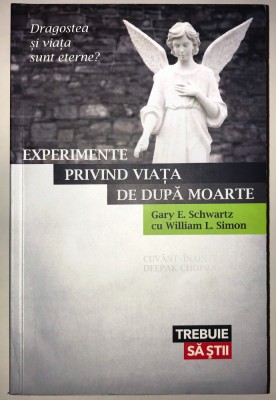 Experimente privind Viata de dupa Moarte - Gary E. Schwartz foto